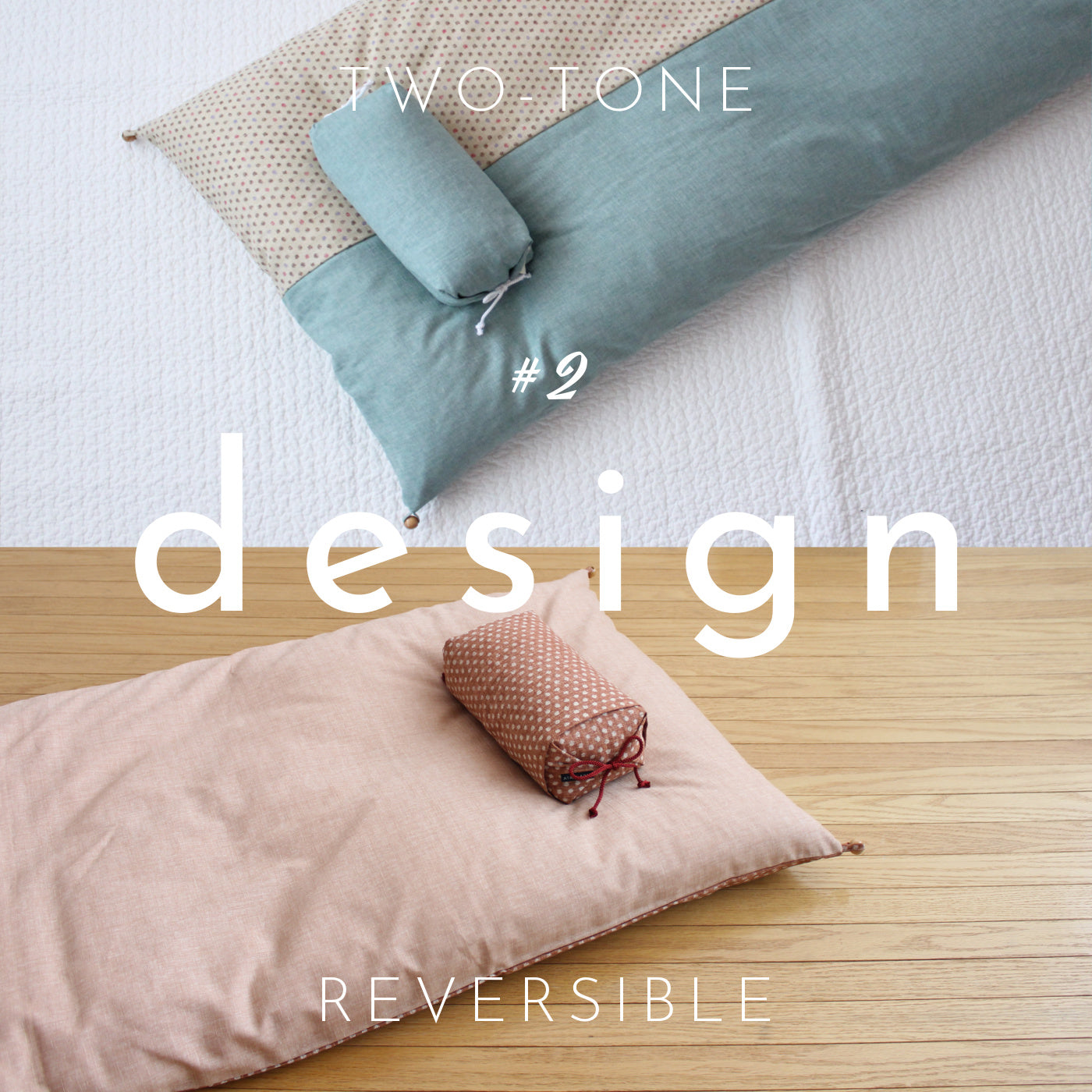 We have 2 designs for gorone nap futon. First is two-tone. You can select 2 colors for left and right side. Second is reversible. You can select 2 colors for front and back.